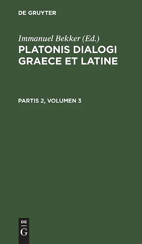 Platonis Dialogi Graece Et Latine. Partis 2, Volumen 3 cover