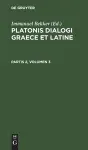 Platonis Dialogi Graece Et Latine. Partis 2, Volumen 3 cover