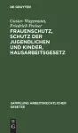 Frauenschutz, Schutz Der Jugendlichen Und Kinder, Hausarbeitsgesetz cover