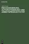 Mechanisierung, Automatisierung Und Arbeitsproduktivität cover