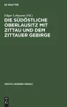Die Südöstliche Oberlausitz Mit Zittau Und Dem Zittauer Gebirge cover