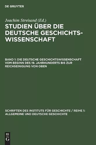 Die Deutsche Geschichtswissenschaft Vom Beginn Des 19. Jahrhunderts Bis Zur Reichseinigung Von Oben cover