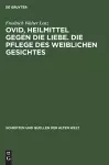 Ovid, Heilmittel Gegen Die Liebe. Die Pflege Des Weiblichen Gesichtes cover