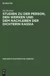 Studien Zu Der Person, Den Werken Und Dem Nachleben Der Dichterin Kassia cover