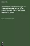 Jahresberichte Für Deutsche Geschichte. Neue Folge. Band 36, Jahrgang 1984 cover