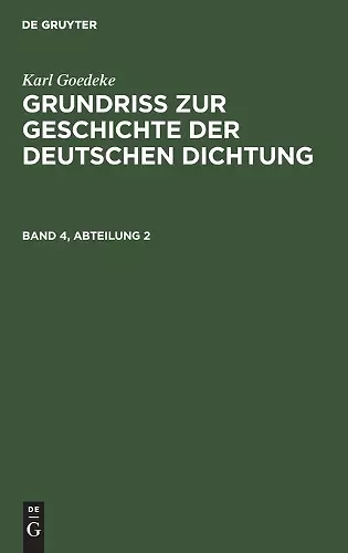 Karl Goedeke: Grundriss Zur Geschichte Der Deutschen Dichtung. Band 4, Abteilung 2 cover