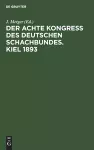 Der Achte Kongress Des Deutschen Schachbundes. Kiel 1893 cover