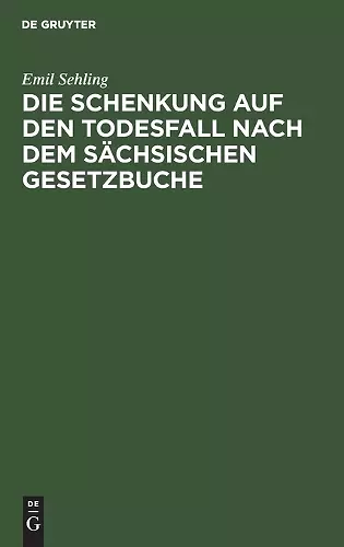 Die Schenkung Auf Den Todesfall Nach Dem Sächsischen Gesetzbuche cover
