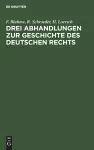 Drei Abhandlungen Zur Geschichte Des Deutschen Rechts cover