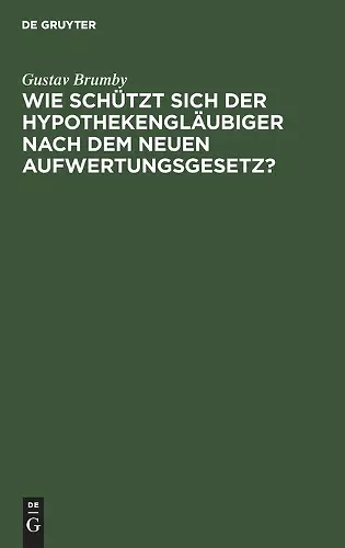 Wie Schützt Sich Der Hypothekengläubiger Nach Dem Neuen Aufwertungsgesetz? cover