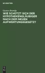 Wie Schützt Sich Der Hypothekengläubiger Nach Dem Neuen Aufwertungsgesetz? cover