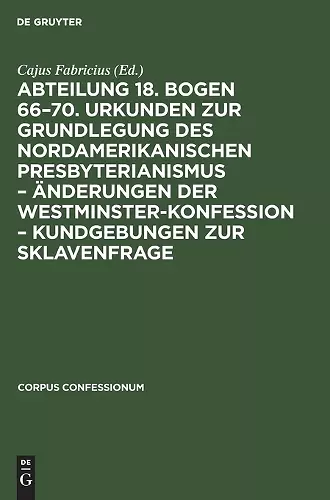 Abteilung 18. Bogen 66-70. Urkunden Zur Grundlegung Des Nordamerikanischen Presbyterianismus - Änderungen Der Westminster-Konfession - Kundgebungen Zur Sklavenfrage cover