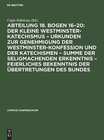 Abteilung 18. Bogen 16-20: Der Kleine Westminster-Katechismus - Urkunden Zur Genehmigung Der Westminster-Konfession Und Der Katechismen - Summe Der Seligmachenden Erkenntnis - Feierliches Bekenntnis Der Übertretungen Des Bundes cover
