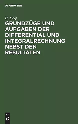 Grundzüge Und Aufgaben Der Differential Und Integralrechnung Nebst Den Resultaten cover