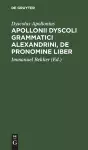 Apollonii Dyscoli Grammatici Alexandrini, de Pronomine Liber cover