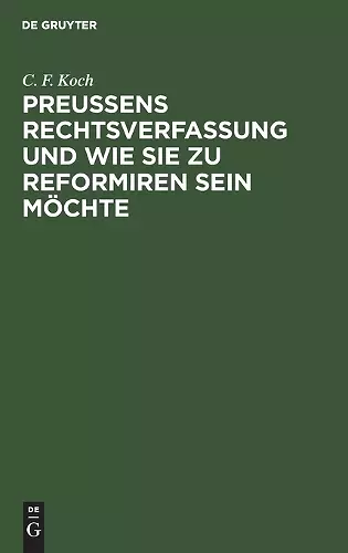 Preußens Rechtsverfassung Und Wie Sie Zu Reformiren Sein Möchte cover