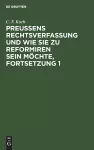 Preußens Rechtsverfassung Und Wie Sie Zu Reformiren Sein Möchte, Fortsetzung 1 cover
