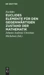 Euclides Elemente Für Den Gegenwärtigen Zustand Der Mathematik cover
