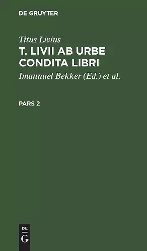 Titus Livius: T. LIVII AB Urbe Condita Libri. Pars 2 cover
