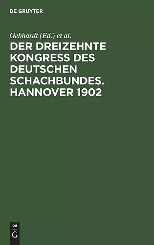 Der Dreizehnte Kongress Des Deutschen Schachbundes. Hannover 1902 cover