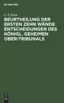 Beurtheilung Der Ersten Zehn Wände Entscheidungen Des Königl. Geheimen Ober-Tribunals cover