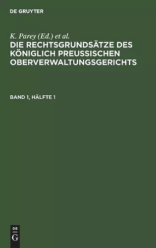 Die Rechtsgrundsätze Des Königlich Preussischen Oberverwaltungsgerichts. Band 1, Hälfte 1 cover