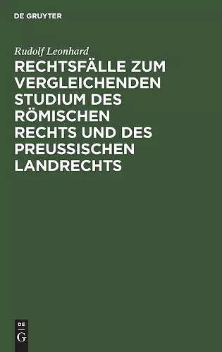 Rechtsfälle Zum Vergleichenden Studium Des Römischen Rechts Und Des Preußischen Landrechts cover