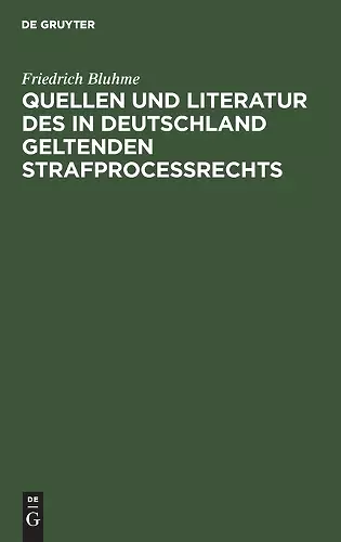 Quellen Und Literatur Des in Deutschland Geltenden Strafprocessrechts cover