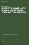 Die Leistungsverluste Und Die Abfederung Von Kraftfahrzeugen cover
