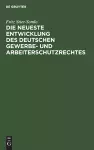 Die Neueste Entwicklung Des Deutschen Gewerbe- Und Arbeiterschutzrechtes cover