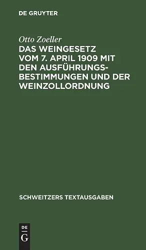 Das Weingesetz Vom 7. April 1909 Mit Den Ausführungsbestimmungen Und Der Weinzollordnung cover