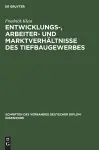 Entwicklungs-, Arbeiter- Und Marktverhältnisse Des Tiefbaugewerbes cover