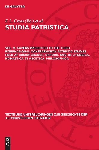 Papers Presented to the Third International Conferenceon Patristic Studies Held at Christ Church, Oxford, 1959, III: Liturgica, Monastica Et Ascetica, Philosophica cover