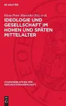 Ideologie Und Gesellschaft Im Hohen Und Späten Mittelalter cover