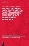 August Leskiens Vorlesungen Zur Vergleichenden Grammatik Der Slawischen Sprachen cover