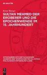 Sultan Mehmed Der Eroberer Und Die Epochenwende Im 15. Jahrhundert cover
