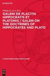 Galeni de Placitis Hippocratis Et Platonis / Galen on the Doctrines of Hippocrates and Plato cover
