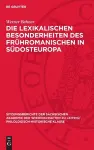 Die Lexikalischen Besonderheiten Des Frühromanischen in Südosteuropa cover