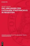 Die Urkunden Des Luckauer Stadtarchivs in Regesten cover