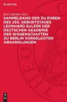 Sammelband Der Zu Ehren Des 250. Geburtstages Leonhard Eulers Der Deutschen Akademie Der Wissenschaften Zu Berlin Vorgelegten Abhandlungen cover