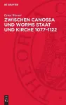 Zwischen Canossa Und Worms Staat Und Kirche 1077-1122 cover