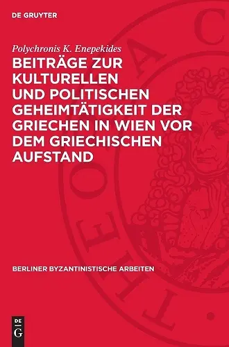 Beiträge Zur Kulturellen Und Politischen Geheimtätigkeit Der Griechen in Wien VOR Dem Griechischen Aufstand cover