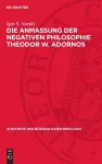 Die Anmaßung Der Negativen Philosophie Theodor W. Adornos cover