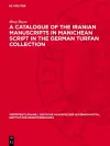 A Catalogue of the Iranian Manuscripts in Manichean Script in the German Turfan Collection cover