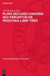 Plinii Secundi Iunioris Qui Feruntur de Medicina Libri Tres cover