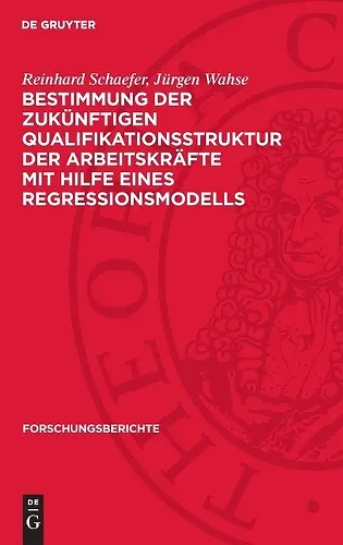 Bestimmung Der Zukünftigen Qualifikationsstruktur Der Arbeitskräfte Mit Hilfe Eines Regressionsmodells cover