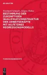 Bestimmung Der Zukünftigen Qualifikationsstruktur Der Arbeitskräfte Mit Hilfe Eines Regressionsmodells cover