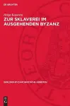 Zur Sklaverei Im Ausgehenden Byzanz cover