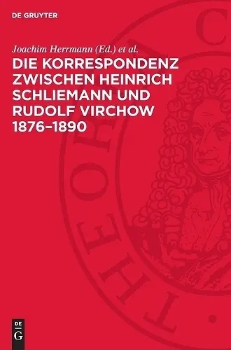 Die Korrespondenz Zwischen Heinrich Schliemann Und Rudolf Virchow 1876-1890 cover