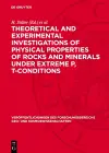 Theoretical and Experimental Investigations of Physical Properties of Rocks and Minerals under Extreme p, T-conditions cover